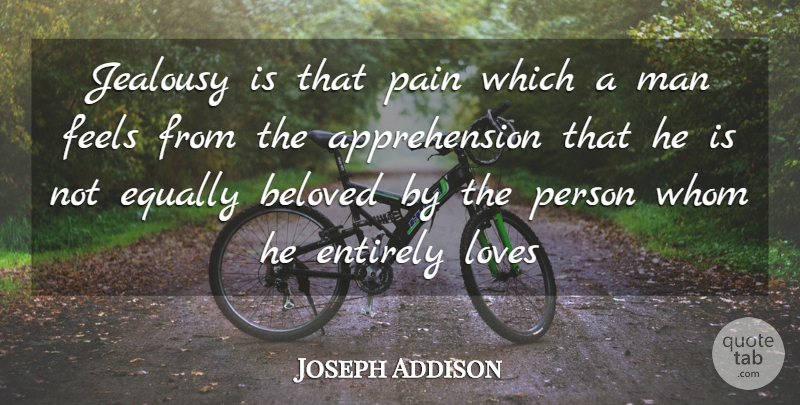 Joseph Addison Quote About Jealousy, Pain, Men: Jealousy Is That Pain Which...