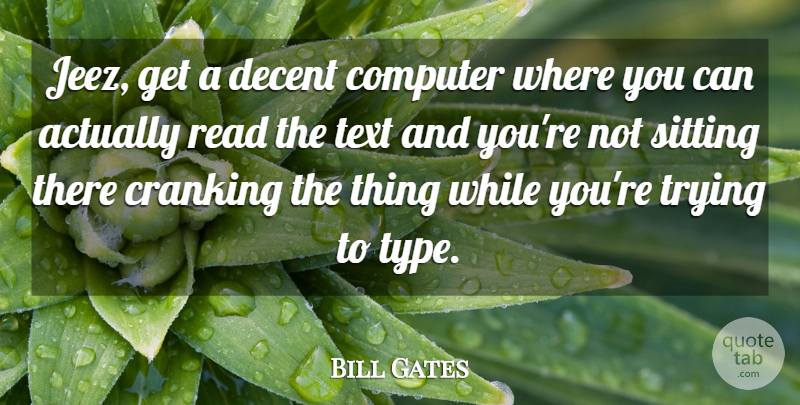 Bill Gates Quote About Computer, Cranking, Decent, Sitting, Text: Jeez Get A Decent Computer...