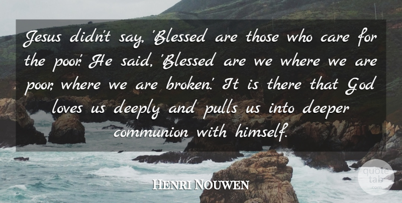 Henri Nouwen Quote About Jesus, Blessed, Broken: Jesus Didnt Say Blessed Are...