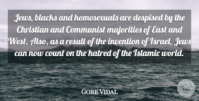 Gore Vidal Quote About Blacks, Communist, Count, Despised, East: Jews Blacks And Homosexuals Are...