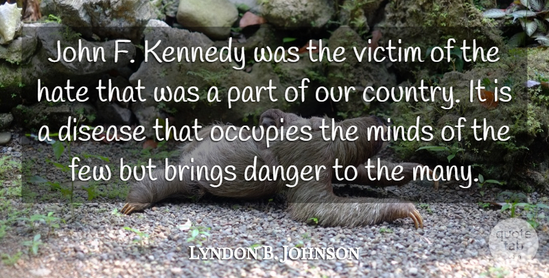 Lyndon B. Johnson Quote About Country, Hate, Mind: John F Kennedy Was The...