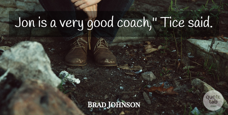 Brad Johnson Quote About Good, Jon: Jon Is A Very Good...