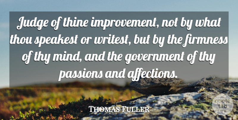 Thomas Fuller Quote About Firmness, Government, Improvement, Judge, Passions: Judge Of Thine Improvement Not...
