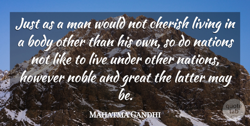 Mahatma Gandhi Quote About Men, Body, May: Just As A Man Would...