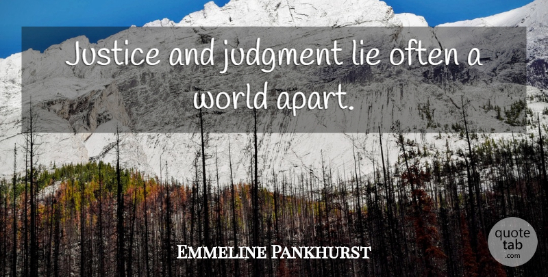 Emmeline Pankhurst Quote About Lying, Justice, World: Justice And Judgment Lie Often...