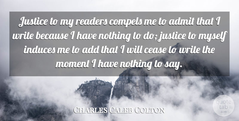 Charles Caleb Colton Quote About Writing, Justice, Add: Justice To My Readers Compels...