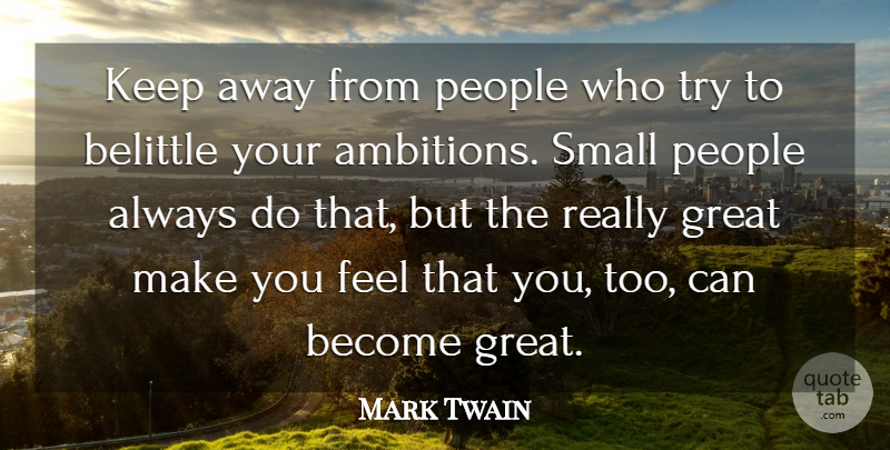 Mark Twain Quote About Inspirational, Life, Motivational: Keep Away From People Who...