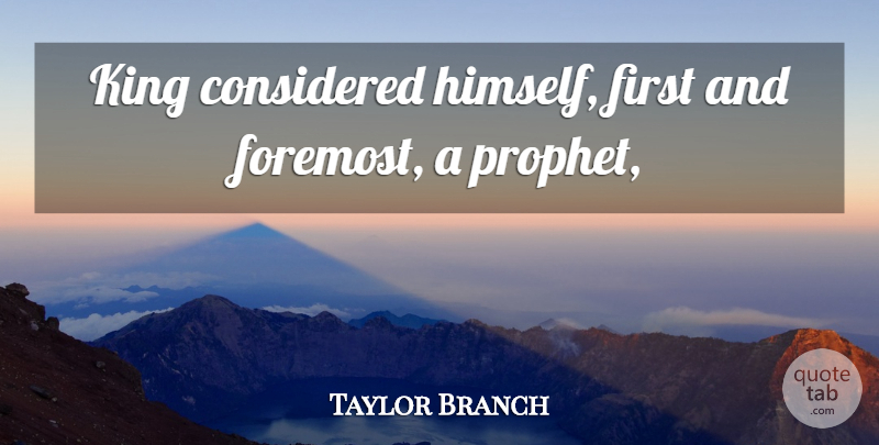 Taylor Branch Quote About Considered, King: King Considered Himself First And...