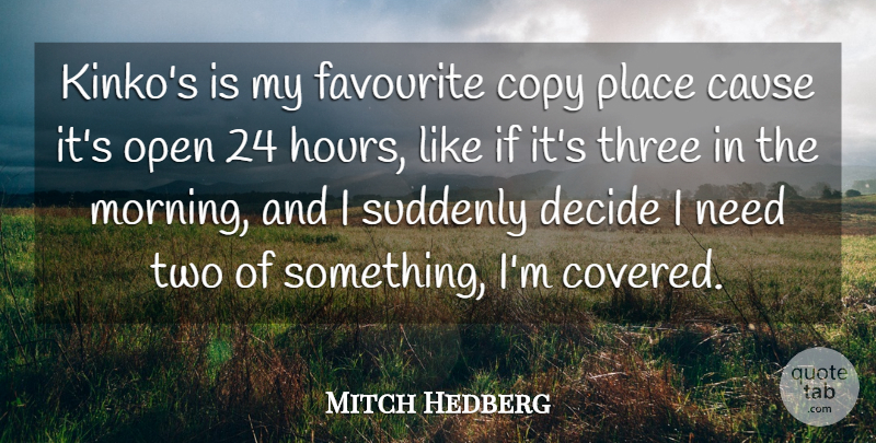Mitch Hedberg Quote About Cause, Copy, Decide, Favourite, Open: Kinkos Is My Favourite Copy...