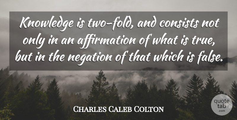 Charles Caleb Colton Quote About Knowledge, Science, Two: Knowledge Is Two Fold And...