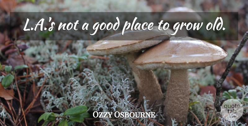Ozzy Osbourne Quote About Good: L A S Not A...
