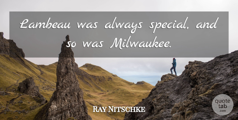 Ray Nitschke Quote About Special, Milwaukee: Lambeau Was Always Special And...
