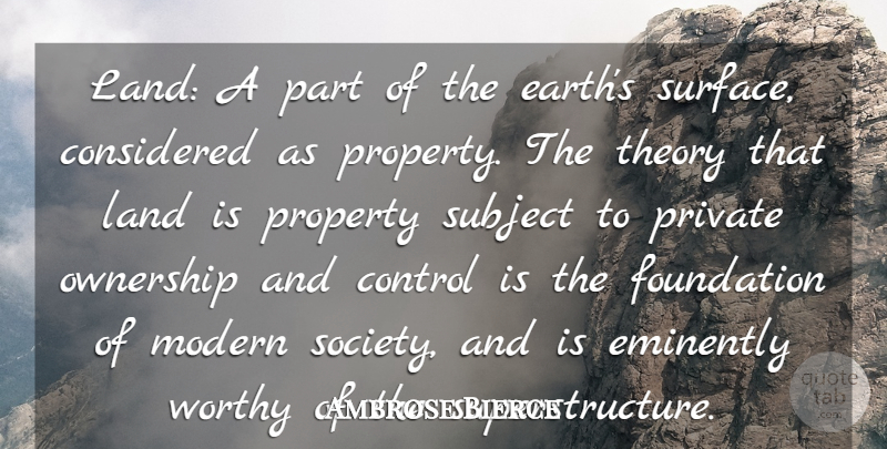 Ambrose Bierce Quote About Land, Earth, Foundation: Land A Part Of The...