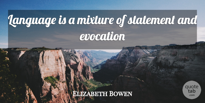 Elizabeth Bowen Quote About Mixtures, Language, Statements: Language Is A Mixture Of...