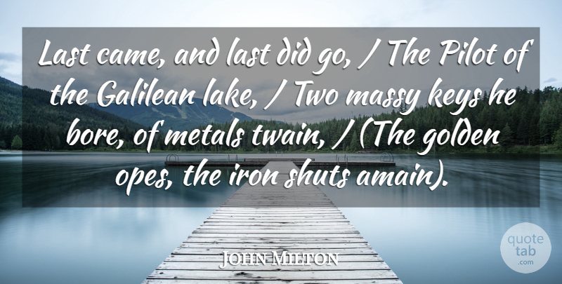 John Milton Quote About Golden, Iron, Keys, Last, Metals: Last Came And Last Did...