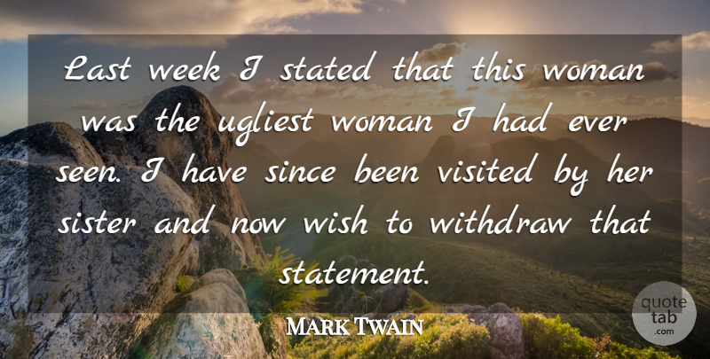 Mark Twain Quote About Appearance, Last, Since, Sister, Stated: Last Week I Stated That...