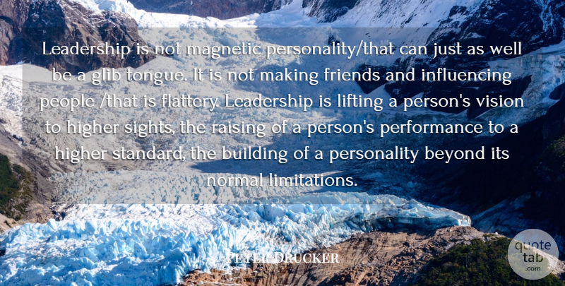Peter Drucker Quote About Beyond, Building, Higher, Leadership, Lifting: Leadership Is Not Magnetic Personality...