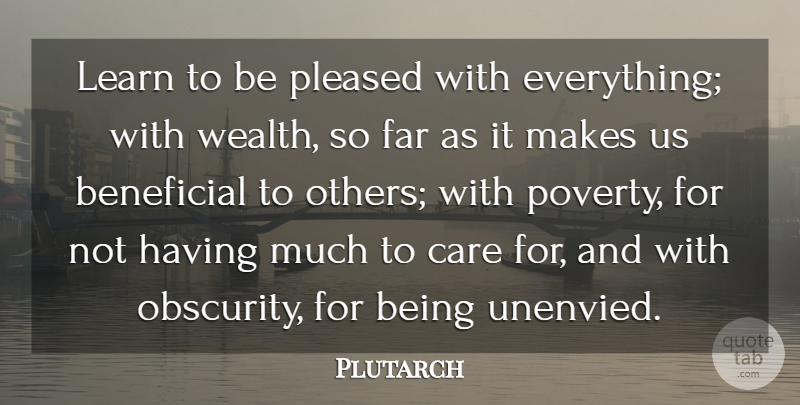 Plutarch Quote About Beneficial, Care, Far, Learn, Pleased: Learn To Be Pleased With...