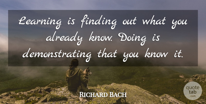 Richard Bach Quote About Inspirational, Motivational, Education: Learning Is Finding Out What...