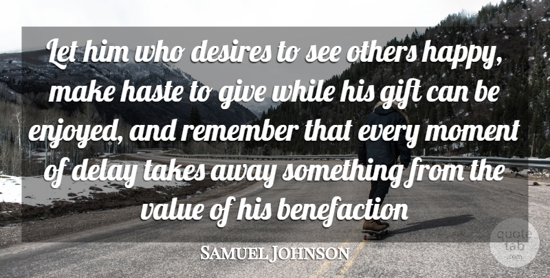 Samuel Johnson Quote About Delay, Desire, Desires, Gift, Haste: Let Him Who Desires To...