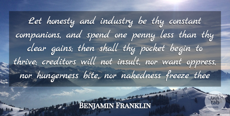 Benjamin Franklin Quote About Honesty, Want, Gains: Let Honesty And Industry Be...