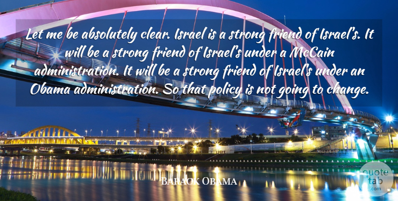 Barack Obama Quote About Absolutely, Change, Israel, Mccain, Obama: Let Me Be Absolutely Clear...