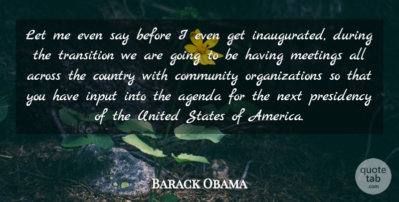 Barack Obama Quote About Across, Agenda, Country, Input, Next: Let Me Even Say Before...
