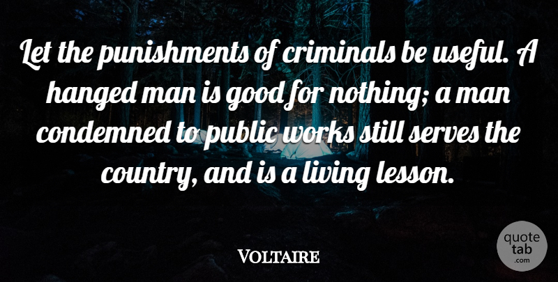 Voltaire Quote About Condemned, Criminals, Good, Hanged, Man: Let The Punishments Of Criminals...