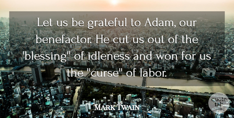 Mark Twain Quote About Cut, Grateful, Idleness, Won: Let Us Be Grateful To...