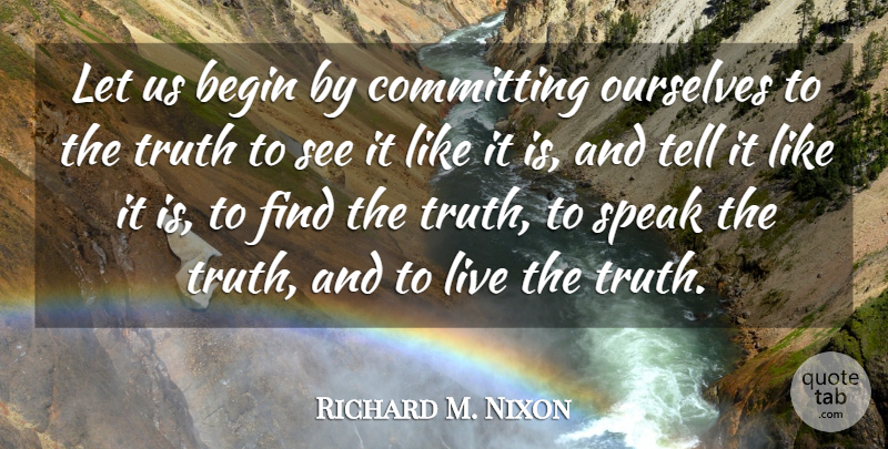 Richard M. Nixon Quote About Truth, Lying, Honor: Let Us Begin By Committing...