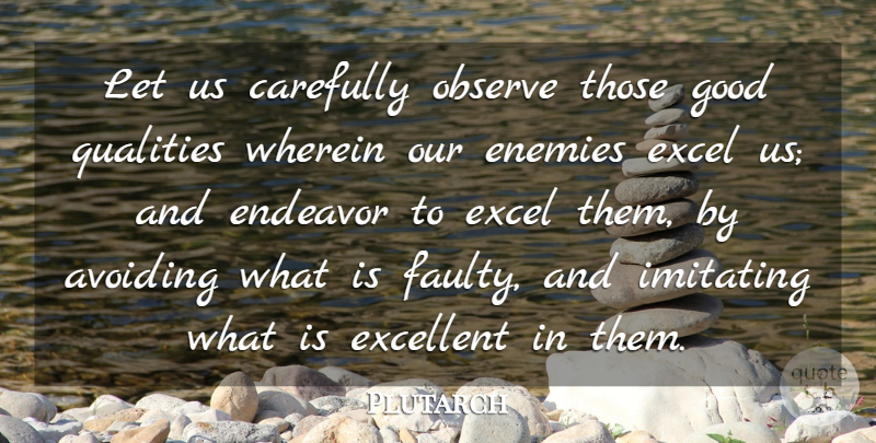 Plutarch Quote About Enemy, Quality, Excellent: Let Us Carefully Observe Those...