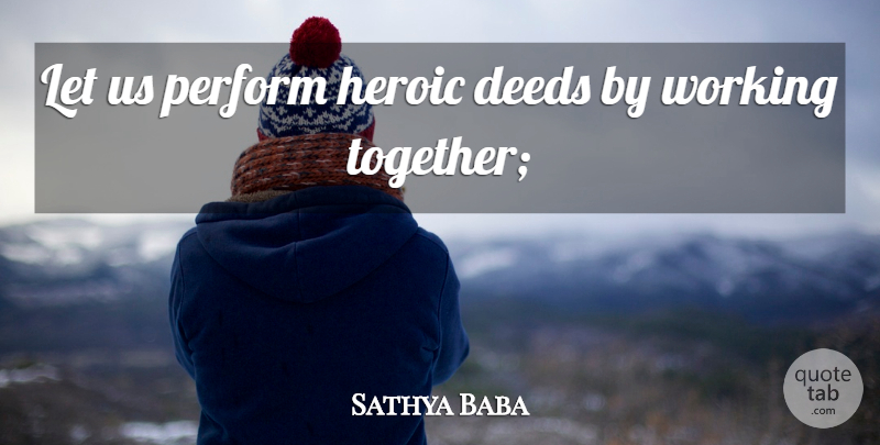 Sathya Baba Quote About Deeds, Heroic, Perform: Let Us Perform Heroic Deeds...