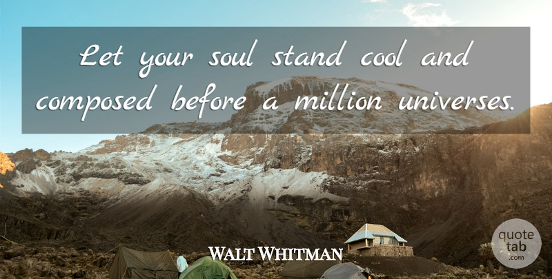Walt Whitman Quote About Encouragement, Get Well, Soul: Let Your Soul Stand Cool...