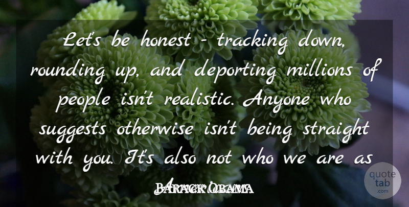 Barack Obama Quote About Anyone, Millions, Otherwise, People, Tracking: Lets Be Honest Tracking Down...