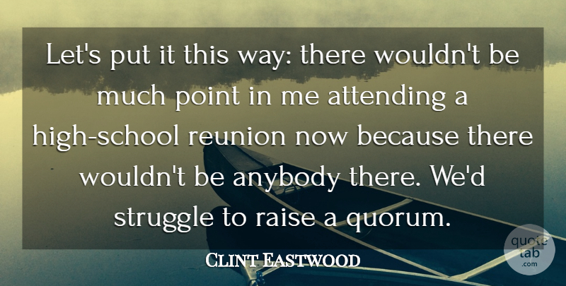 Clint Eastwood Quote About Anybody, Attending, Raise: Lets Put It This Way...