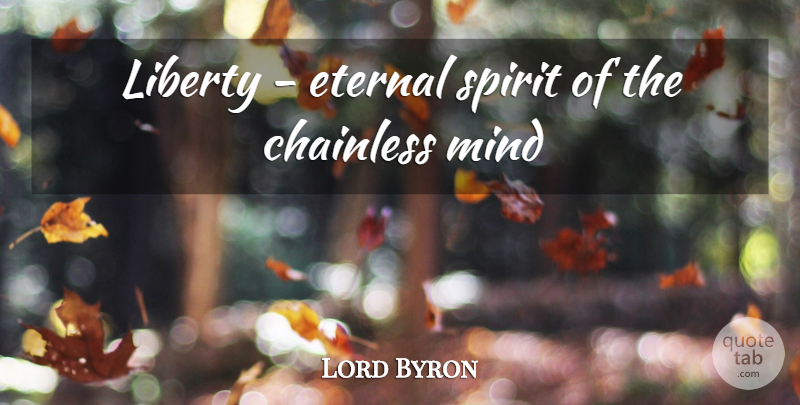 Lord Byron Quote About Mind, Liberty, Spirit: Liberty Eternal Spirit Of The...