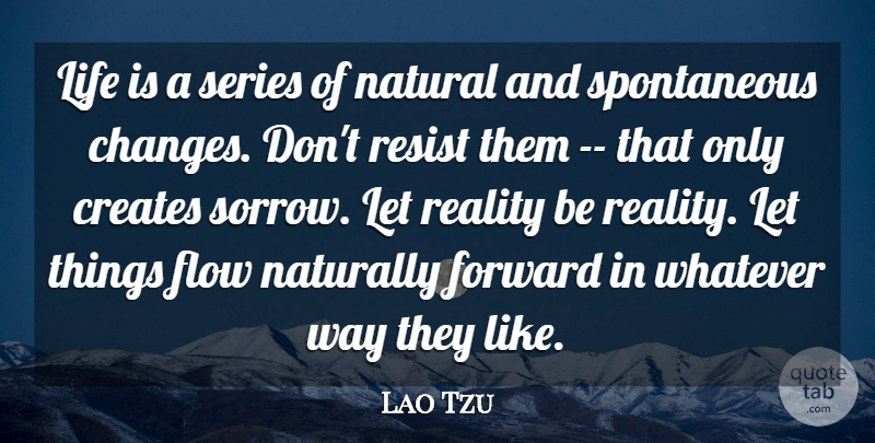 Lao Tzu Quote About Creates, Flow, Forward, Irish Poet, Life: Life Is A Series Of...