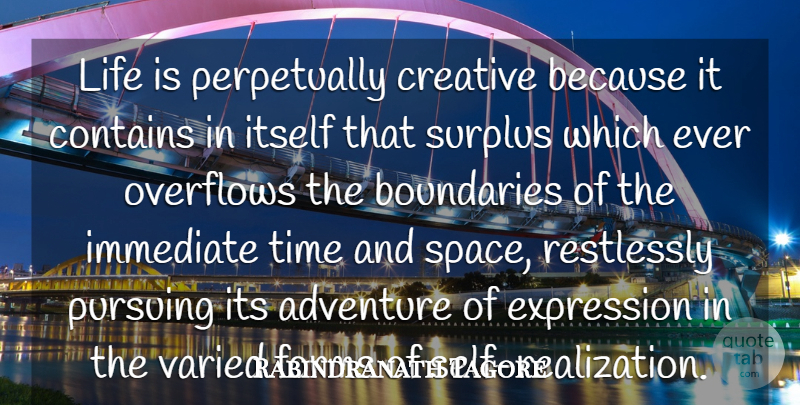 Rabindranath Tagore Quote About Adventure, Self, Expression: Life Is Perpetually Creative Because...