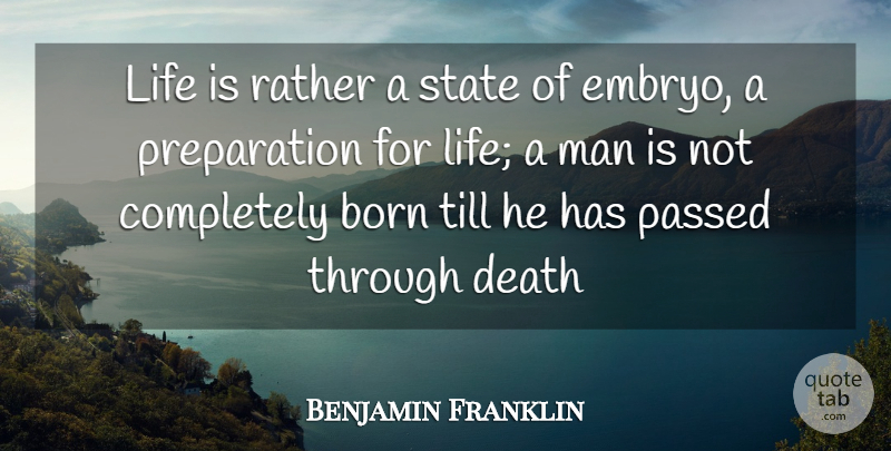 Benjamin Franklin Quote About Life, Men, Preparation: Life Is Rather A State...