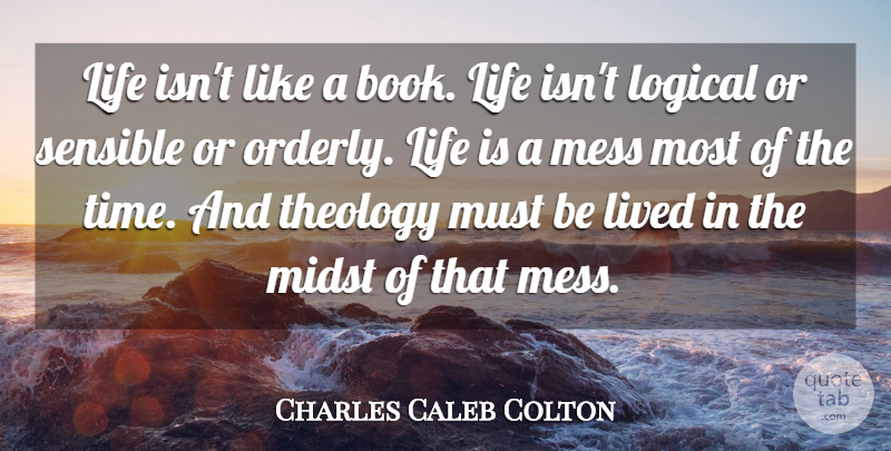 Charles Caleb Colton Quote About Life, Book, Logical: Life Isnt Like A Book...