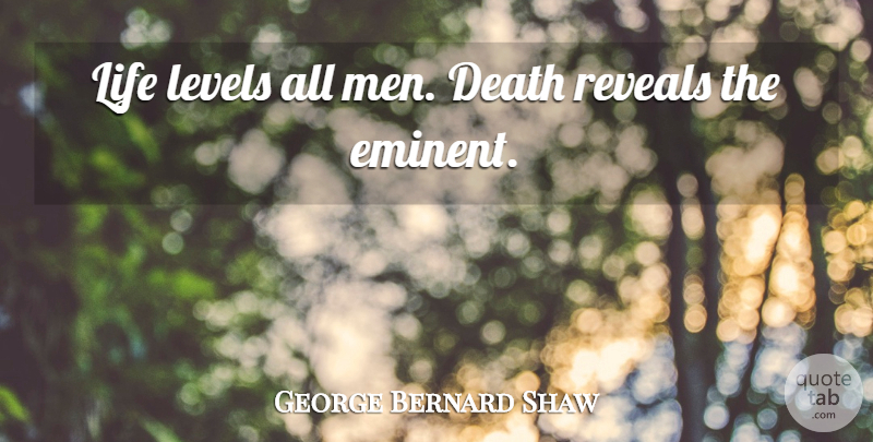George Bernard Shaw Quote About Death, Science, Men: Life Levels All Men Death...