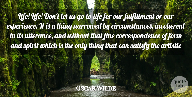 Oscar Wilde Quote About Life, Utterance, Spirit: Life Life Dont Let Us...
