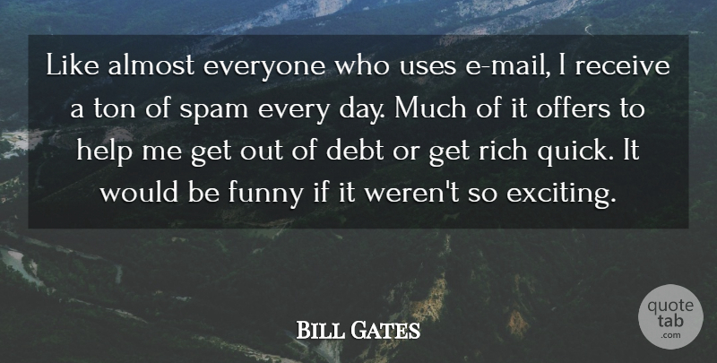 Bill Gates Quote About Funny, Success, Business: Like Almost Everyone Who Uses...