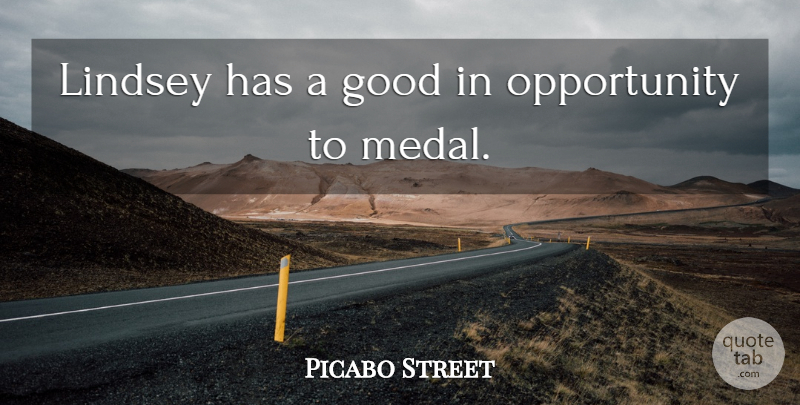 Picabo Street Quote About Good, Opportunity: Lindsey Has A Good In...