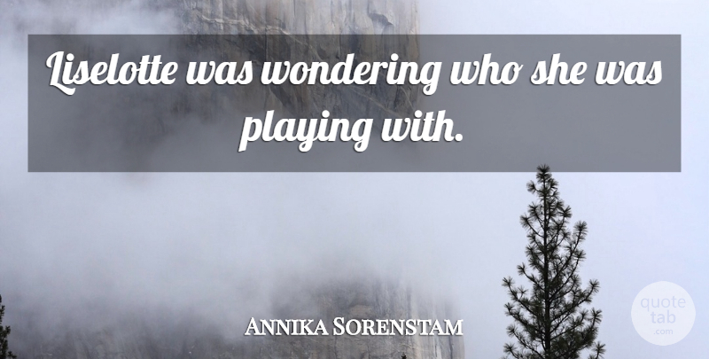 Annika Sorenstam Quote About Playing, Wondering: Liselotte Was Wondering Who She...