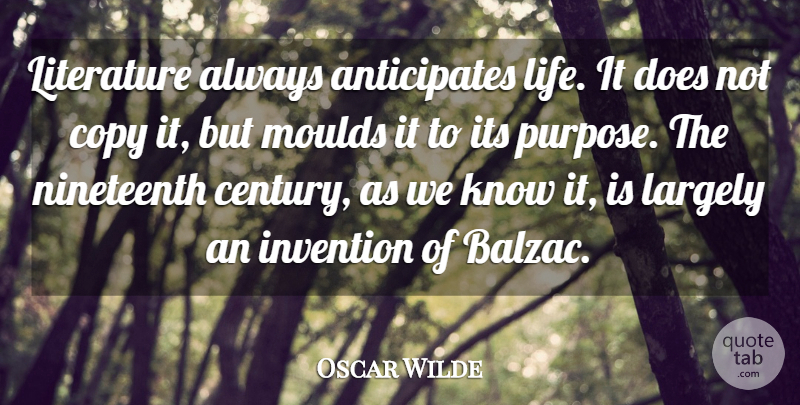 Oscar Wilde Quote About Copy, Invention, Largely, Life, Literature: Literature Always Anticipates Life It...