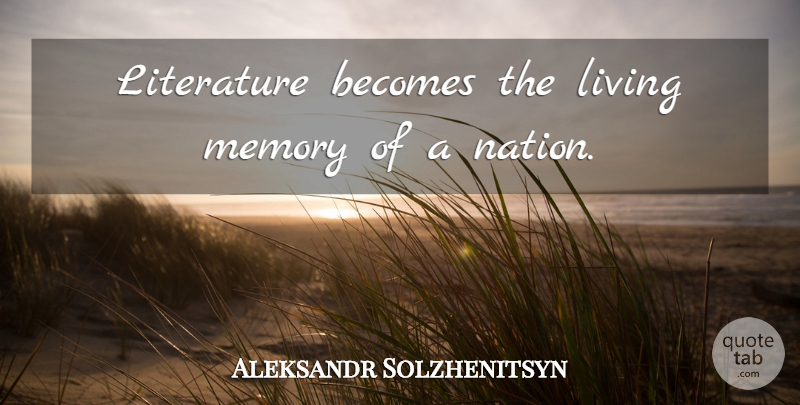 Aleksandr Solzhenitsyn Quote About Memories, Literature, Nations: Literature Becomes The Living Memory...