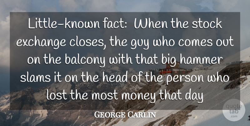 George Carlin Quote About Exchange, Guy, Hammer, Head, Lost: Little Known Fact When The...