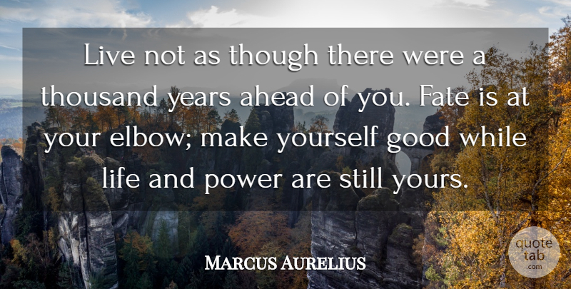 Marcus Aurelius Quote About Kindness, Fate, Years: Live Not As Though There...
