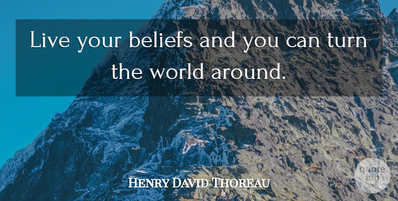 Henry David Thoreau Quote About Inspirational, Opportunity, Believe In Yourself: Live Your Beliefs And You...